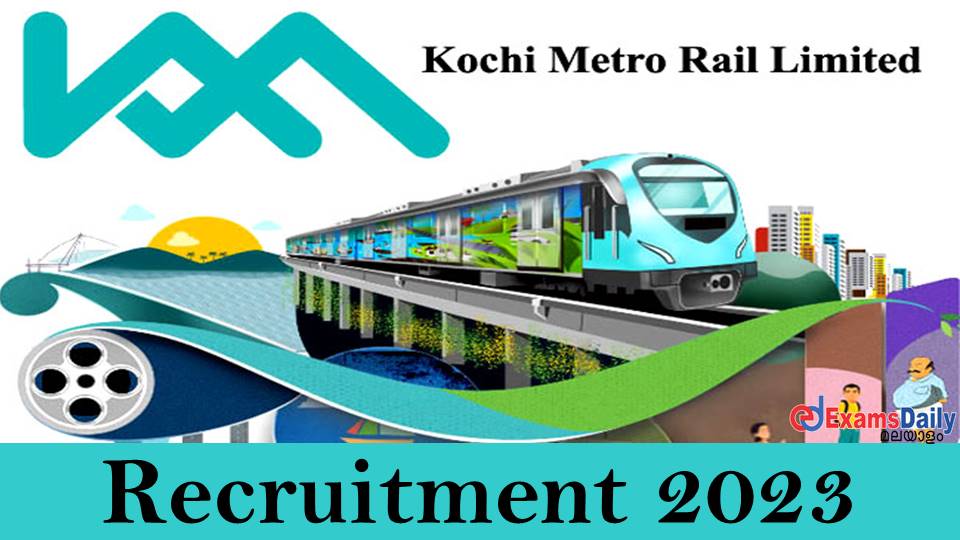 Kochi Metro Recruitment 2023 - പ്രതിമാസ ശമ്പളം 2,40,000 രൂപ || B.E/B.Tech അപേക്ഷിക്കാം!!